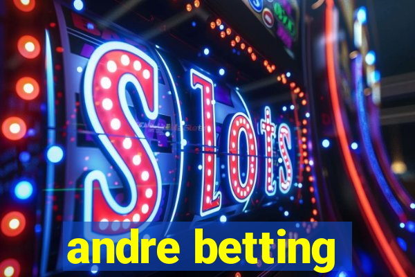 andre betting