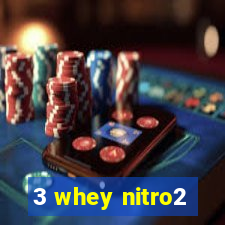 3 whey nitro2