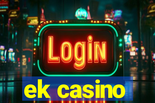 ek casino