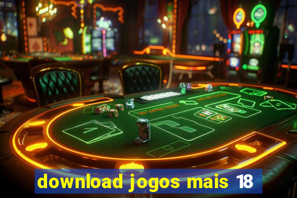 download jogos mais 18