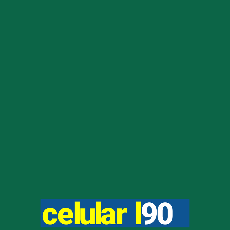 celular l90