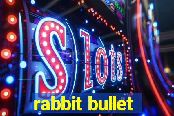 rabbit bullet