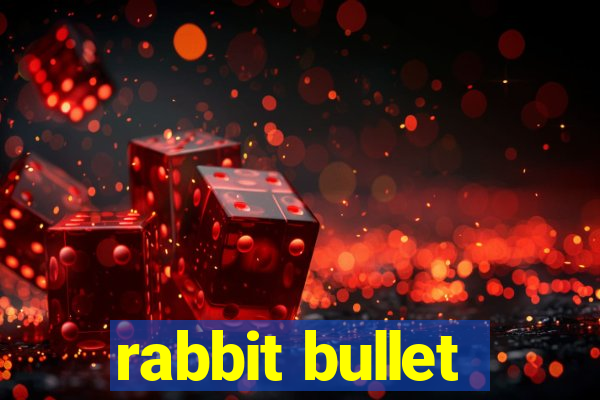 rabbit bullet