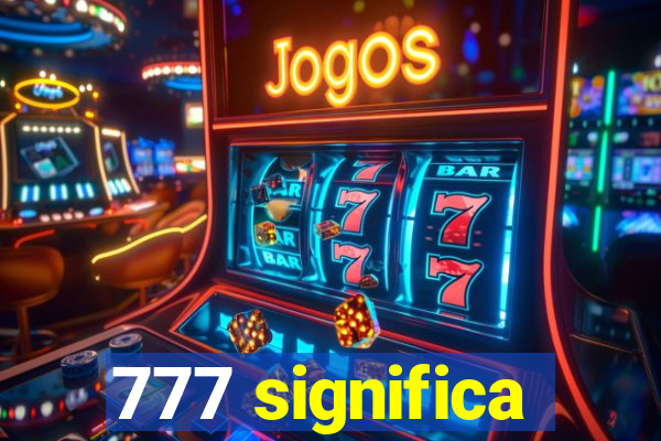 777 significa