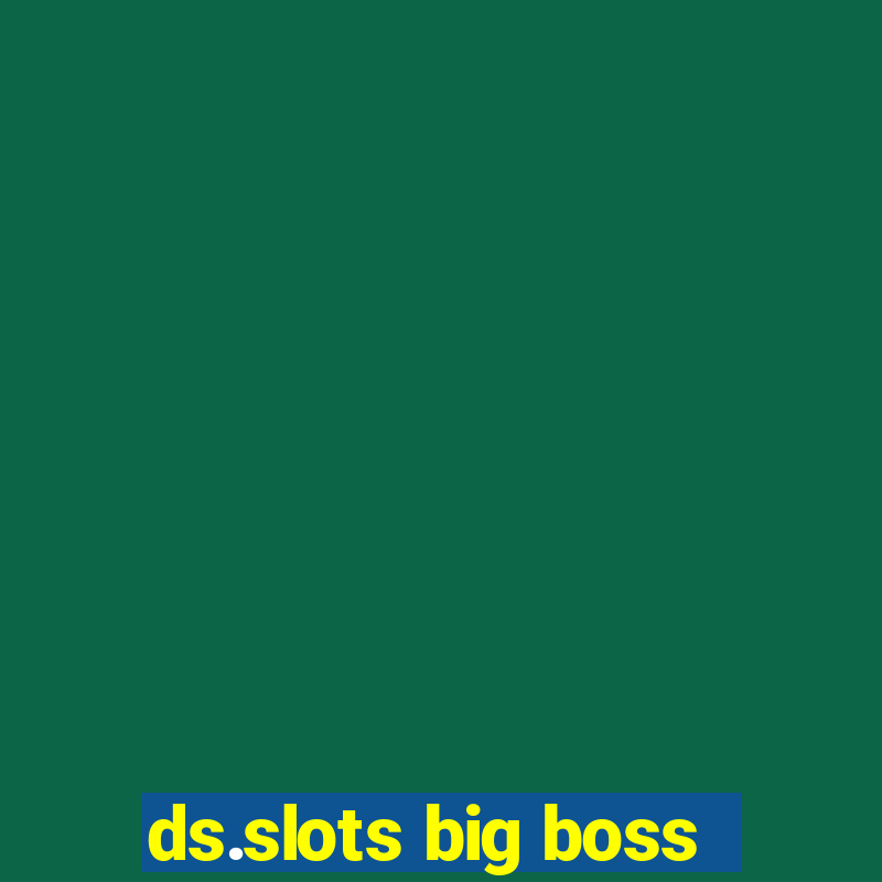 ds.slots big boss