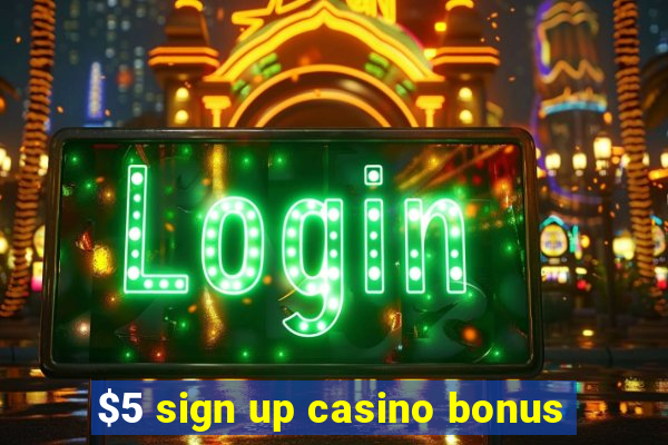 $5 sign up casino bonus