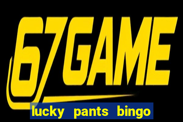 lucky pants bingo welcome bonus