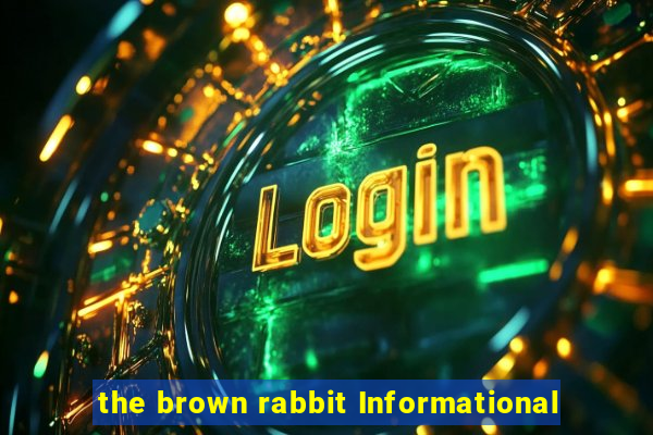 the brown rabbit Informational