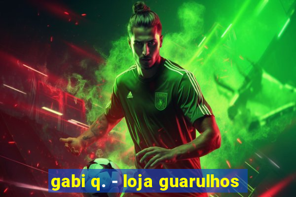 gabi q. - loja guarulhos