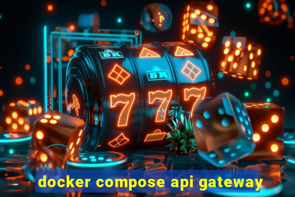 docker compose api gateway