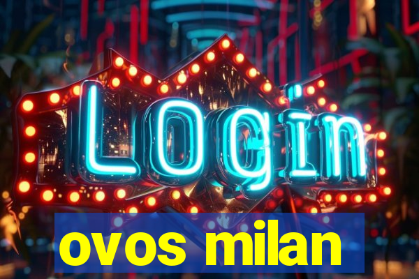 ovos milan