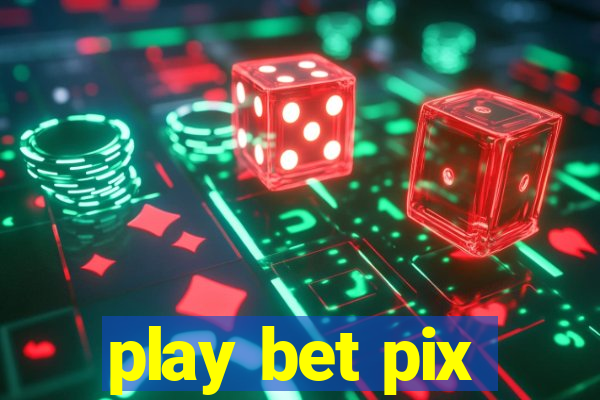 play bet pix