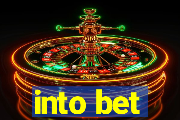 into bet