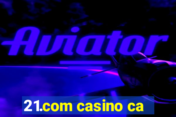 21.com casino ca