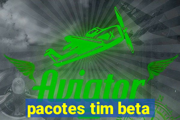 pacotes tim beta