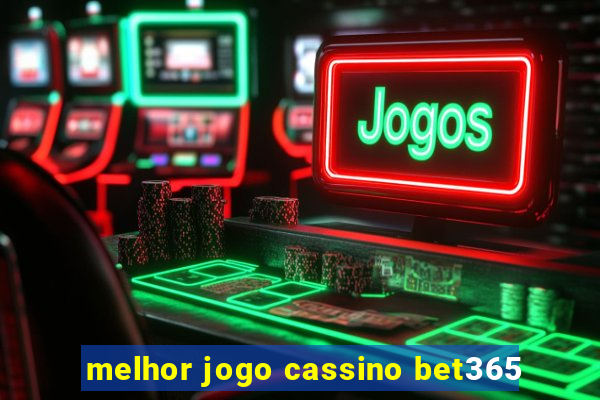 melhor jogo cassino bet365