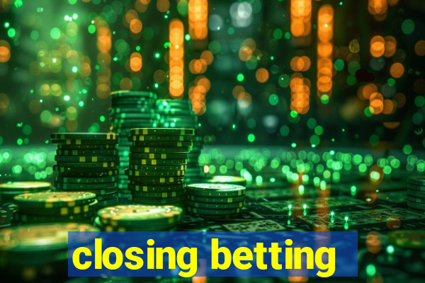 closing betting