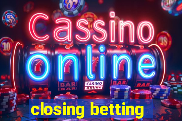 closing betting