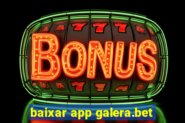 baixar app galera.bet