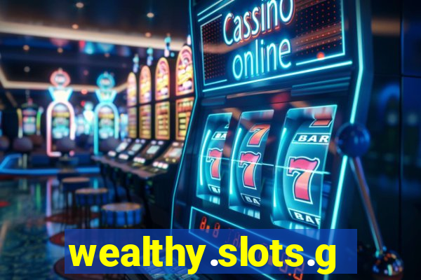 wealthy.slots.games.