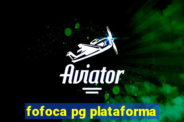 fofoca pg plataforma