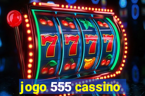 jogo 555 cassino