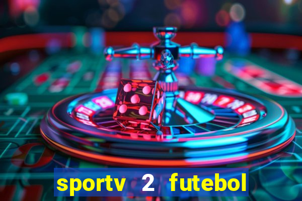 sportv 2 futebol play hd