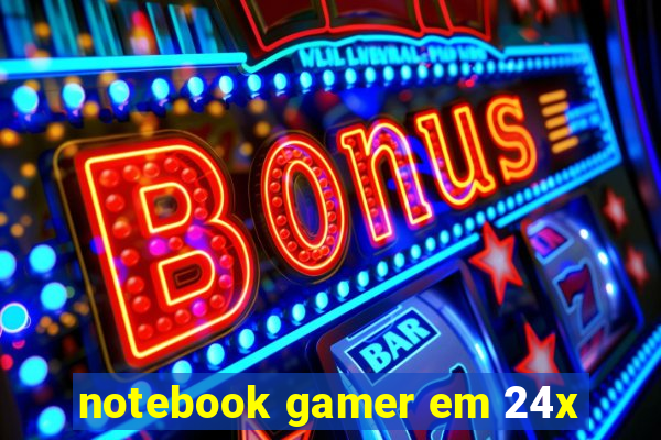 notebook gamer em 24x