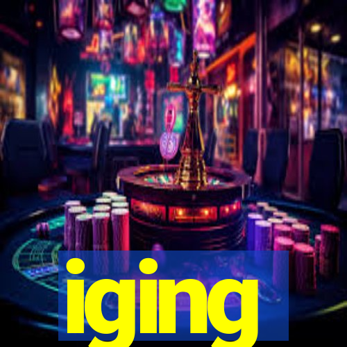 iging