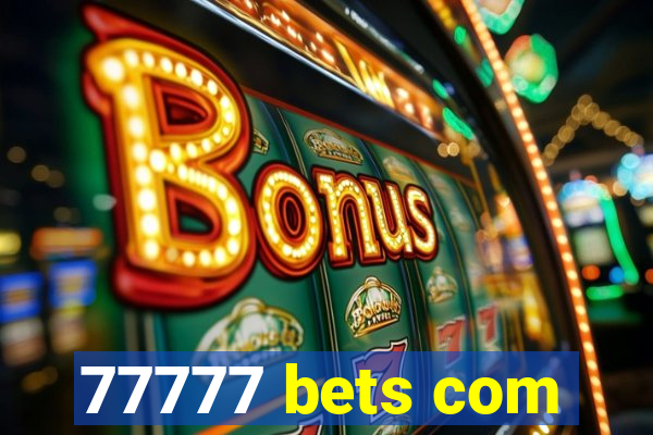 77777 bets com