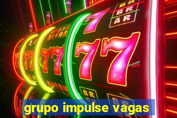 grupo impulse vagas