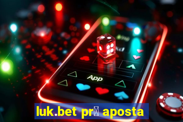 luk.bet pr茅 aposta