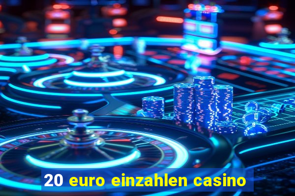 20 euro einzahlen casino