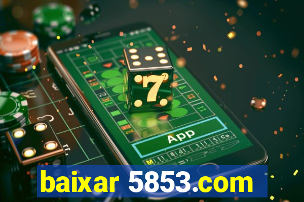 baixar 5853.com