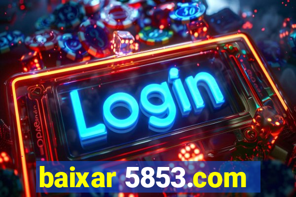 baixar 5853.com