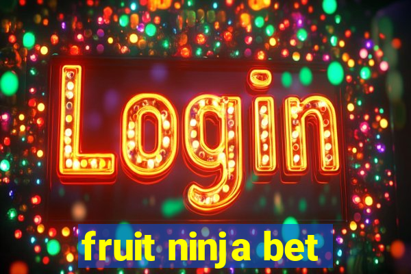 fruit ninja bet