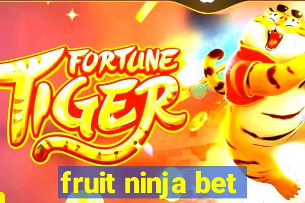 fruit ninja bet