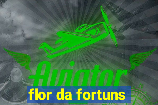 flor da fortuns