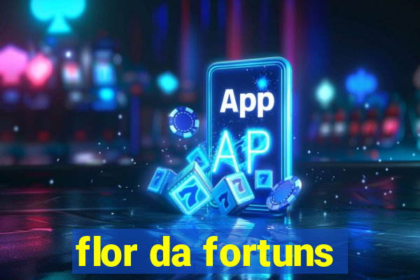 flor da fortuns