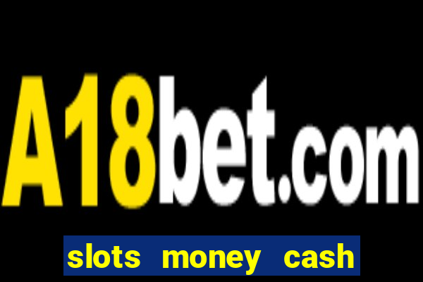 slots money cash xwbp kz