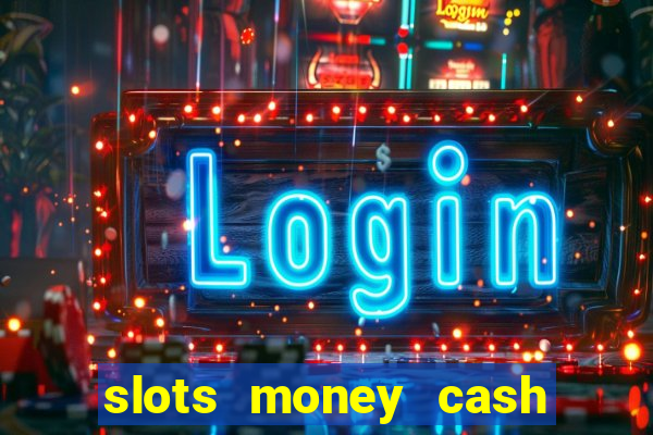 slots money cash xwbp kz