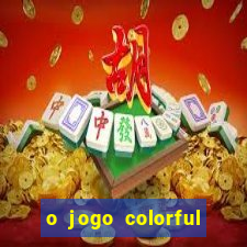 o jogo colorful slots paga mesmo