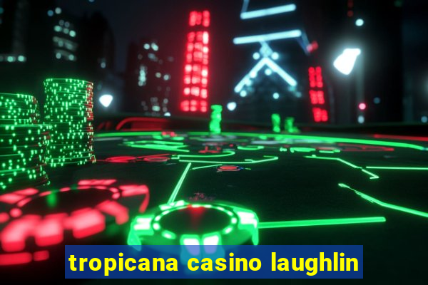 tropicana casino laughlin