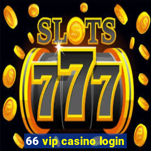 66 vip casino login