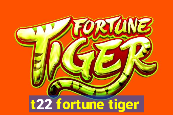 t22 fortune tiger