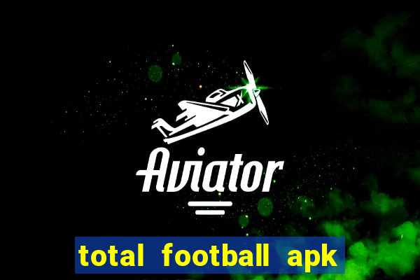 total football apk mod dinheiro infinito