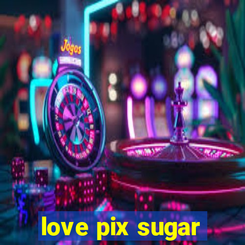 love pix sugar