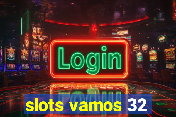 slots vamos 32