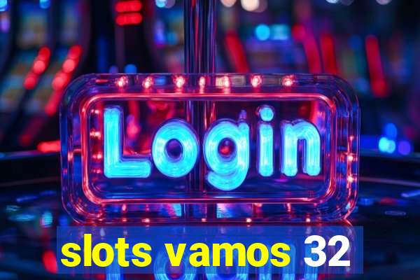 slots vamos 32