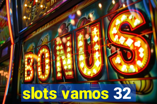 slots vamos 32